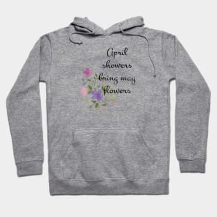 April showers bring may flowers Hoodie